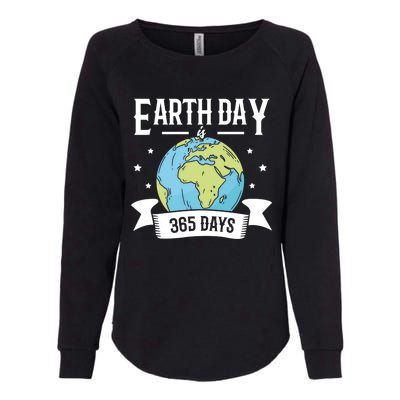 Earth Day Is 365 Days Planet Day Climate Change Gift Womens California Wash Sweatshirt