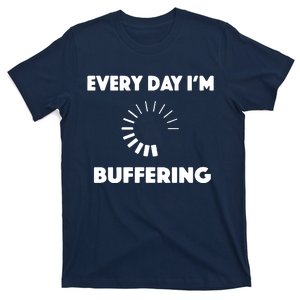 Every Day Im Buffering T-Shirt