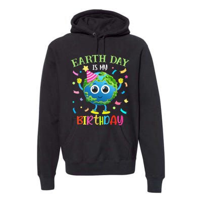 Earth Day is my Birthday Pro Environment Birthday Party Premium Hoodie