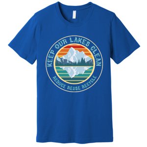 Earth Day Keep Our Lakes Clean Reduce Reuse Recycle Gift Premium T-Shirt