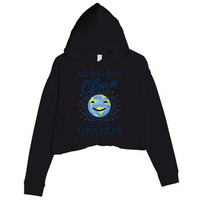 Earth Day Keep Earth Clean Its Not Uranus Cool Gift Crop Fleece Hoodie