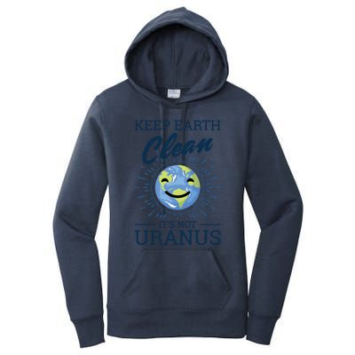 Earth Day Keep Earth Clean Its Not Uranus Cool Gift Women's Pullover Hoodie