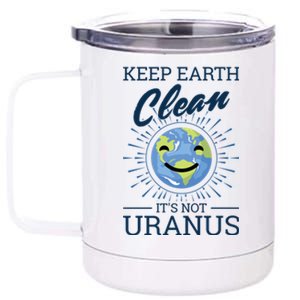 Earth Day Keep Earth Clean Its Not Uranus Cool Gift 12 oz Stainless Steel Tumbler Cup