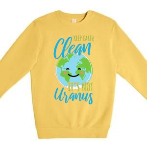 Earth Day Keep Earth Clean It's Not Uranus Premium Crewneck Sweatshirt