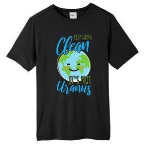 Earth Day Keep Earth Clean It's Not Uranus Tall Fusion ChromaSoft Performance T-Shirt