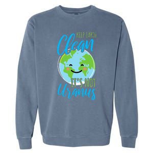 Earth Day Keep Earth Clean It's Not Uranus Garment-Dyed Sweatshirt