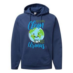 Earth Day Keep Earth Clean It's Not Uranus Performance Fleece Hoodie