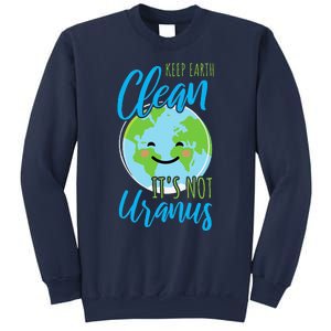 Earth Day Keep Earth Clean It's Not Uranus Sweatshirt