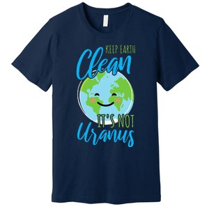 Earth Day Keep Earth Clean It's Not Uranus Premium T-Shirt