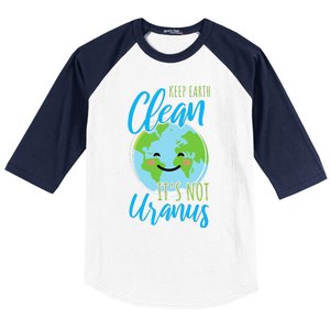 Earth Day Keep Earth Clean It's Not Uranus Baseball Sleeve Shirt