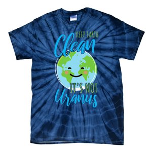 Earth Day Keep Earth Clean It's Not Uranus Tie-Dye T-Shirt