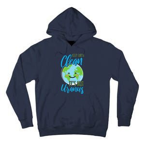 Earth Day Keep Earth Clean It's Not Uranus Tall Hoodie