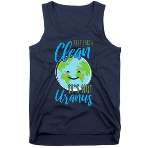 Earth Day Keep Earth Clean It's Not Uranus Tank Top