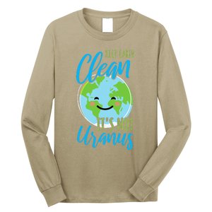 Earth Day Keep Earth Clean It's Not Uranus Long Sleeve Shirt