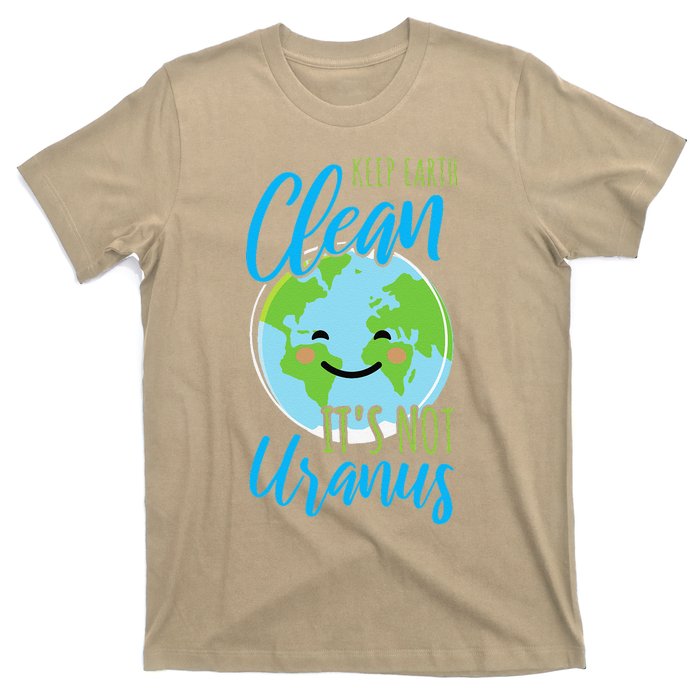 Earth Day Keep Earth Clean It's Not Uranus T-Shirt