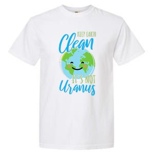 Earth Day Keep Earth Clean It's Not Uranus Garment-Dyed Heavyweight T-Shirt