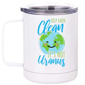 Earth Day Keep Earth Clean It's Not Uranus 12 oz Stainless Steel Tumbler Cup