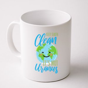 Earth Day Keep Earth Clean It's Not Uranus Coffee Mug