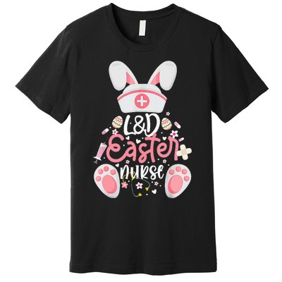 Easter Day L&D Nurse Outfit Bunny Labor And Delivery Easter Premium T-Shirt