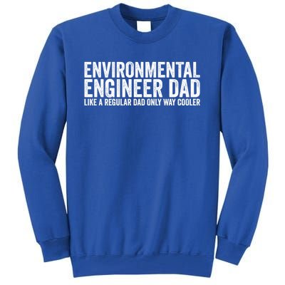 Engineer Dad Like A Regular Dad Gift Environtal Engineer Meaningful Gift Tall Sweatshirt