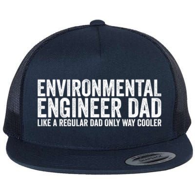 Engineer Dad Like A Regular Dad Gift Environtal Engineer Meaningful Gift Flat Bill Trucker Hat