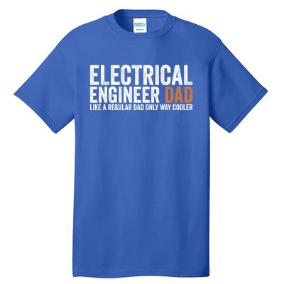 Engineer Dad Like A Regular Dad Electrical Engineer Funny Gift Tall T-Shirt