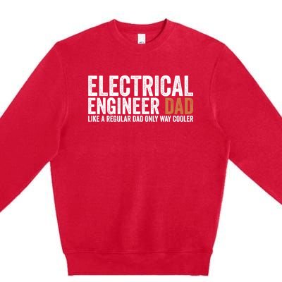 Engineer Dad Like A Regular Dad Electrical Engineer Funny Gift Premium Crewneck Sweatshirt