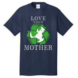 Earth Days Love Your Mother Earth Day Recycling Tall T-Shirt