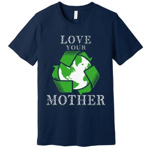 Earth Days Love Your Mother Earth Day Recycling Premium T-Shirt