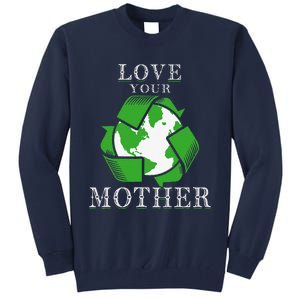 Earth Days Love Your Mother Earth Day Recycling Tall Sweatshirt