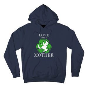 Earth Days Love Your Mother Earth Day Recycling Tall Hoodie