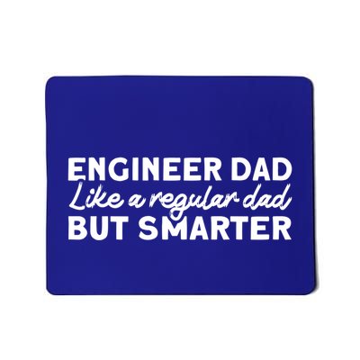 Engineer Dad Like A Regular But Smarter Engineer Dad Cute Gift Mousepad
