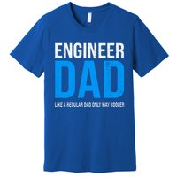 Engineer Dad Like A Regular Dad Engineering Meaningful Gift Premium T-Shirt