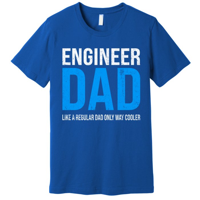 Engineer Dad Like A Regular Dad Engineering Meaningful Gift Premium T-Shirt