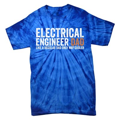 Engineer Dad Like A Regular Dad Gift Electrical Engineer Funny Gift Tie-Dye T-Shirt