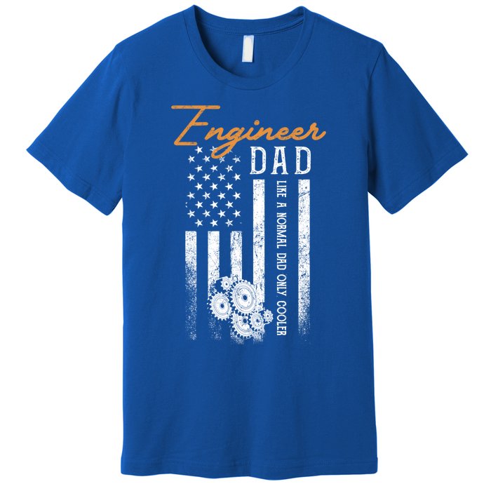 Engineer Dad Like A Normal Dad Only Cooler Flag Engineering Gift Premium T-Shirt