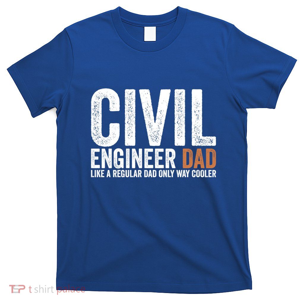 Engineer Dad Like A Regular Dad Civil Engineer Meaningful Gift T-Shirt