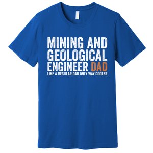 Engineer Dad Like Regular Dad Gift Mining Geological Engineer Gift Premium T-Shirt