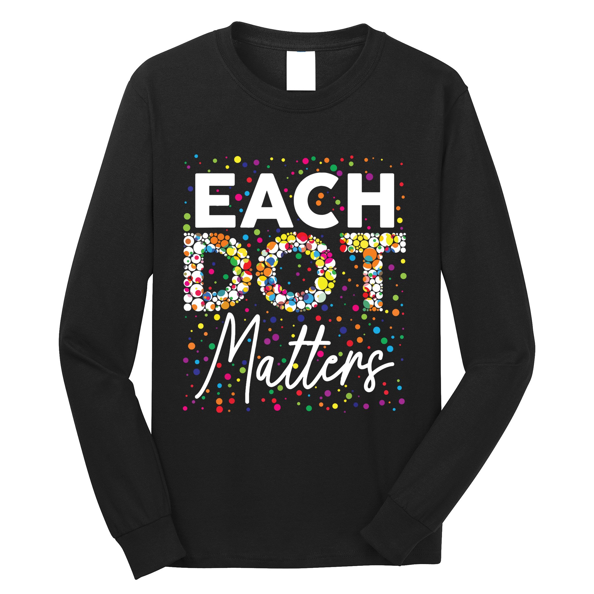 Each Dot Matters Polka Dot Lover Happy Dot Day Long Sleeve Shirt