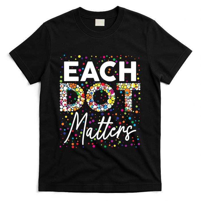 Each Dot Matters Polka Dot Lover Happy Dot Day T-Shirt