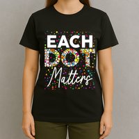 Each Dot Matters Polka Dot Lover Happy Dot Day T-Shirt