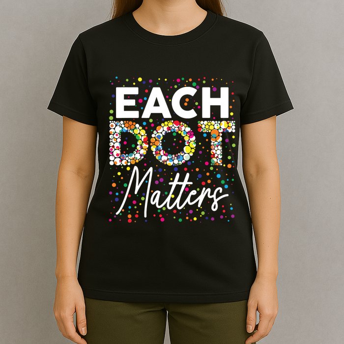 Each Dot Matters Polka Dot Lover Happy Dot Day T-Shirt
