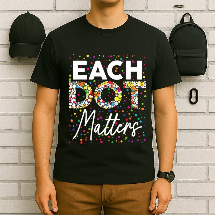 Each Dot Matters Polka Dot Lover Happy Dot Day T-Shirt
