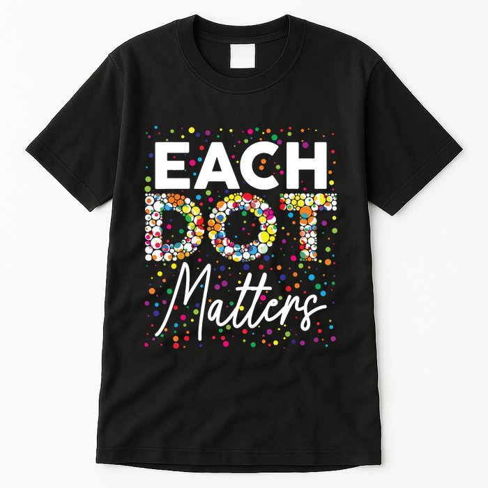 Each Dot Matters Polka Dot Lover Happy Dot Day Tall T-Shirt