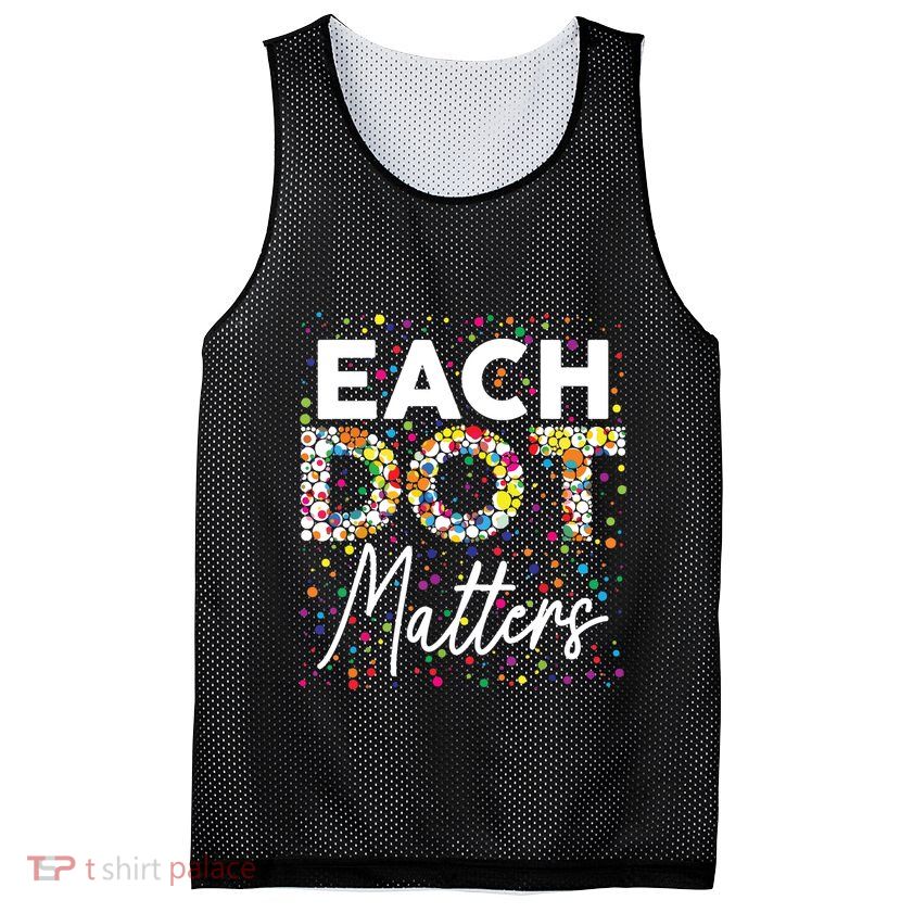 Each Dot Matters Polka Dot Lover Happy Dot Day Mesh Reversible Basketball Jersey Tank