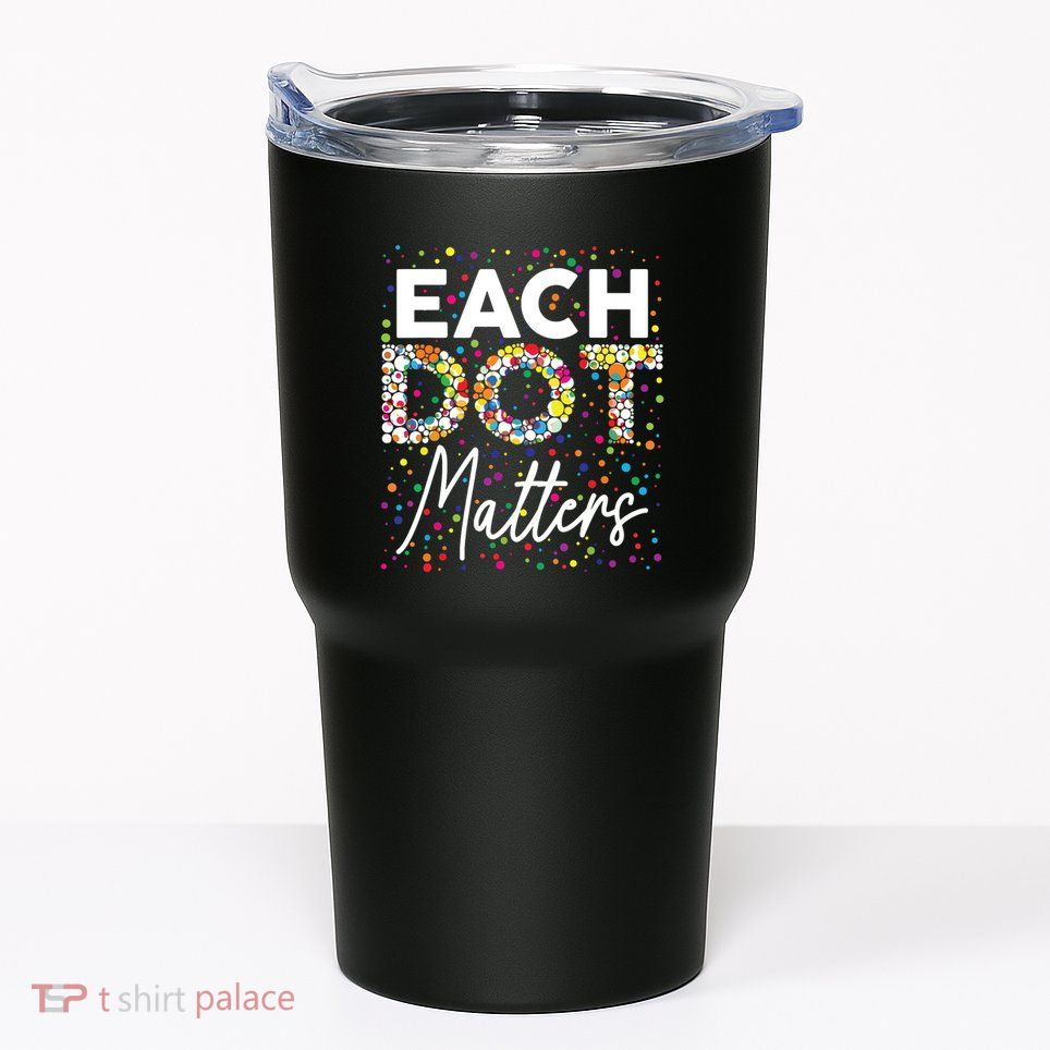 Each Dot Matters Polka Dot Lover Happy Dot Day Tumbler