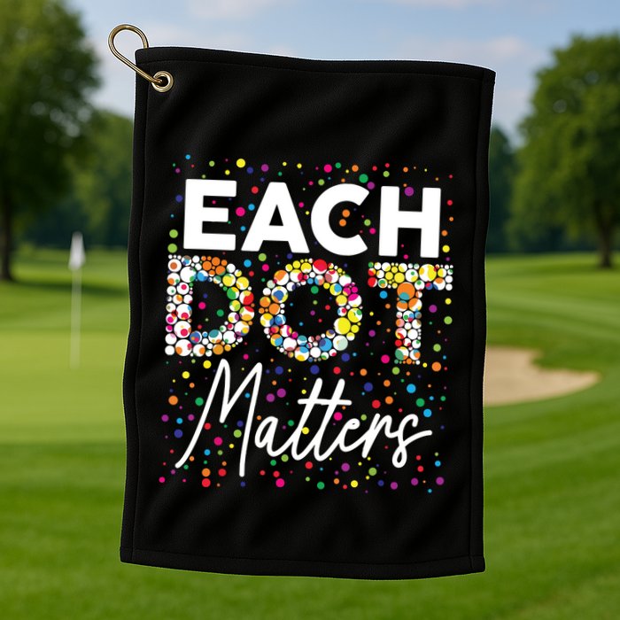 Each Dot Matters Polka Dot Lover Happy Dot Day Golf Towel