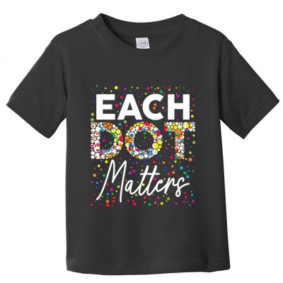Each Dot Matters Polka Dot Lover Happy Dot Day Toddler T-Shirt