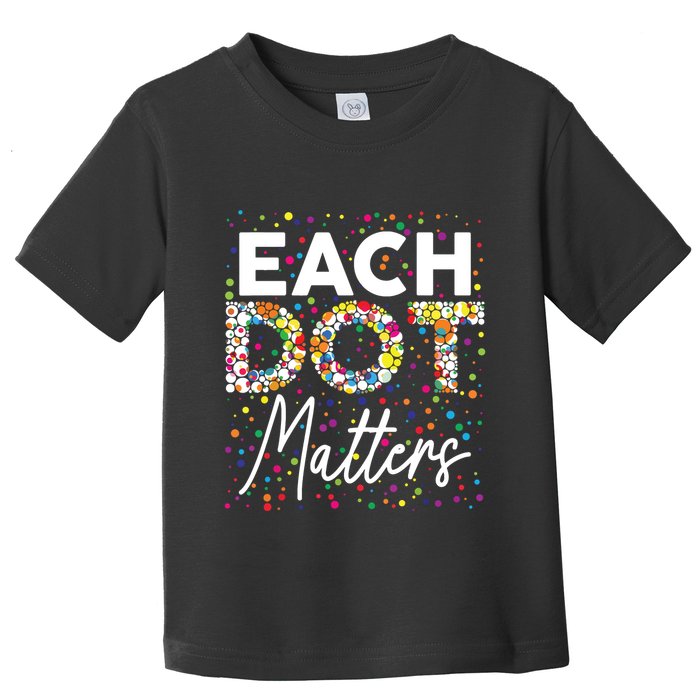 Each Dot Matters Polka Dot Lover Happy Dot Day Toddler T-Shirt