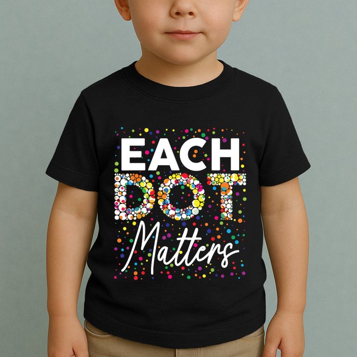 Each Dot Matters Polka Dot Lover Happy Dot Day Toddler T-Shirt